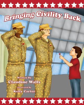 Bringing Civility Back: Teaching, our next generation on how to Bring Civility Back . by Walls, Claudine