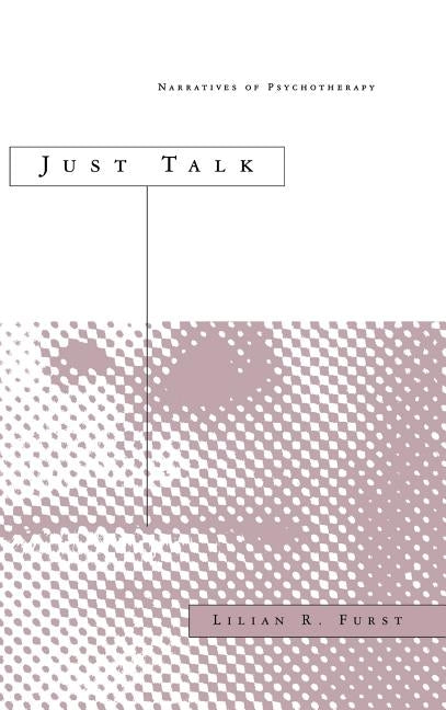 Just Talk: Narratives of Psychotherapy by Furst, Lilian R.