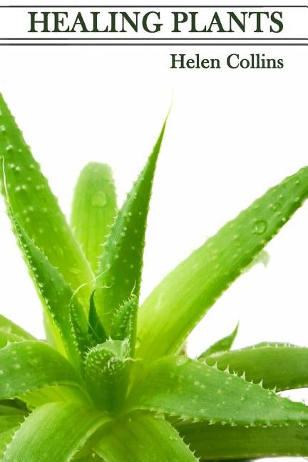 Healing Plants: An Introduction to the Healing Power of Plants by Collins, Helen