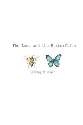 The Bees and the Butterflies: The Bees and the Butterflies by Claborn, Berkley Paige