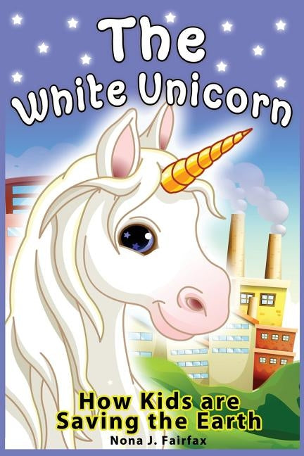 The White Unicorn: children's read along books - Daytime Naps and Bedtime Stories: bedtime stories for girls, princess books for kids, be by Nona J. Fairfax