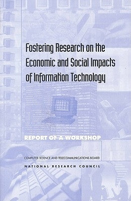 Fostering Research on the Economic & Social Impacts of Information Technology by National Research Council