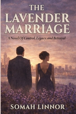 The Lavender Marriage: A Novel of Control, Legacy, and Betrayal by Linnor, Somah