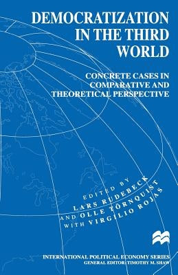Democratization in the Third World: Concrete Cases in Comparative and Theoretical Perspective by Rudebeck, Lars