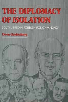 The Diplomacy of Isolation: South African Foreign Policy Making by Geldenhuys, D.