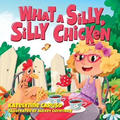 What A Silly, Silly Chicken by Caruso, Katelynne