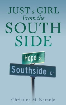 Just a Girl From the South Side by Naranjo, Christina M.