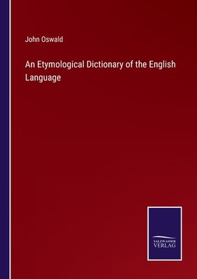 An Etymological Dictionary of the English Language by Oswald, John