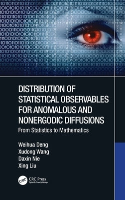 Distribution of Statistical Observables for Anomalous and Nonergodic Diffusions: From Statistics to Mathematics by Deng, Weihua