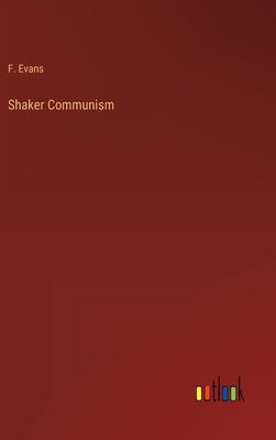 Shaker Communism by Evans, F.