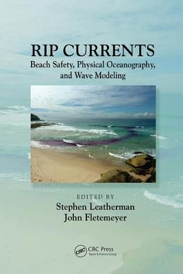 Rip Currents: Beach Safety, Physical Oceanography, and Wave Modeling by Leatherman, Stephen