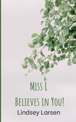 Miss L Believes in You! by Larsen, Lindsey