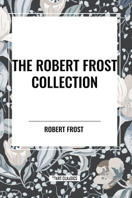 The Robert Frost Collection by Frost, Robert