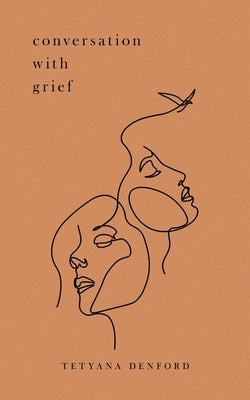 Conversation With Grief by Denford, Tetyana