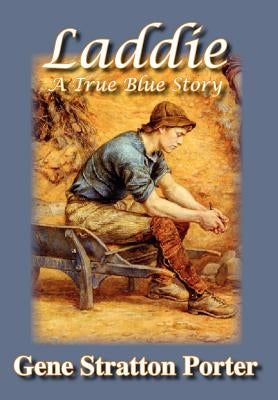 Laddie, A True Blue Story by Stratton Porter, Gene
