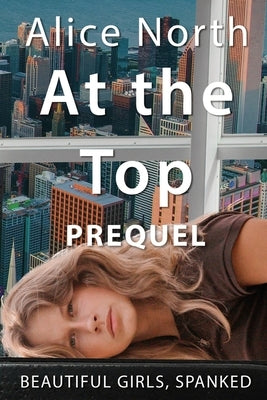 At the Top Prequel by North, Alice