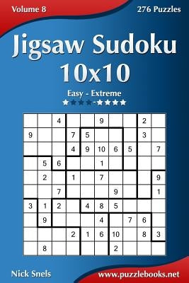 Jigsaw Sudoku 10x10 - Easy to Extreme - Volume 8 - 276 Puzzles by Snels, Nick