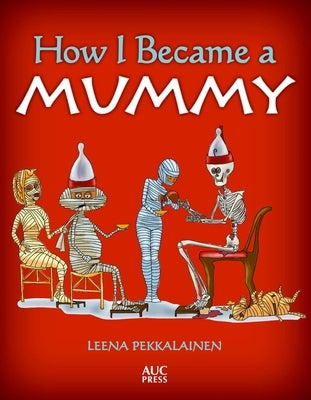 How I Became a Mummy by Pekkalainen, Leena