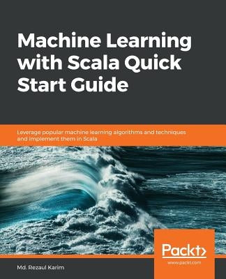 Machine Learning with Scala Quick Start Guide by Karim, MD Rezaul