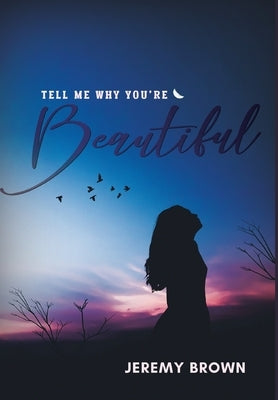 Tell Me Why You're Beautiful by Brown, Jeremy