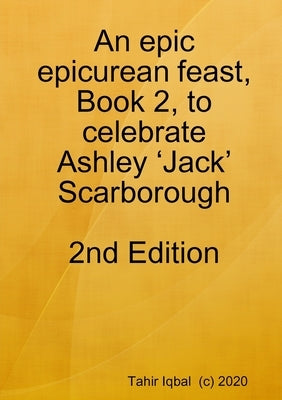 An epic epicurean feast, Book 2, to celebrate Ashley 'Jack' Scarborough by Iqbal, Tahir