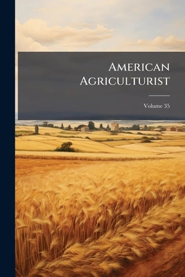 American Agriculturist; Volume 35 by Anonymous