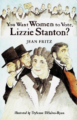 You Want Women to Vote, Lizzie Stanton? by Fritz, Jean