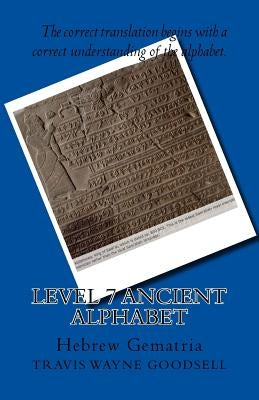 Level 7 Ancient Alphabet: Hebrew Gematria by Goodsell, Travis Wayne