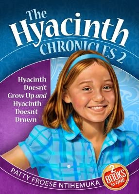 Hyacinth Doesn't Grow Up: And Hyacinth Doesn't Drown by Ntihemuka, Patty Froese
