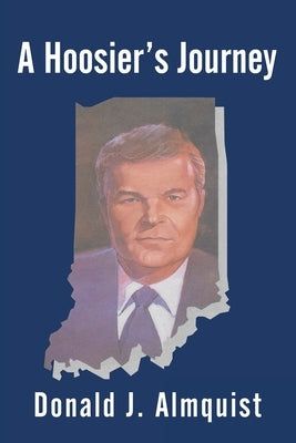 A Hoosier's Journey by Almquist, Donald J.