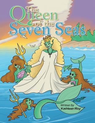 The Queen of the Seven Seas by Roy, Kathleen