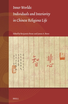 Inner Worlds: Individuals and Interiority in Chinese Religious Life by Brose, Benjamin