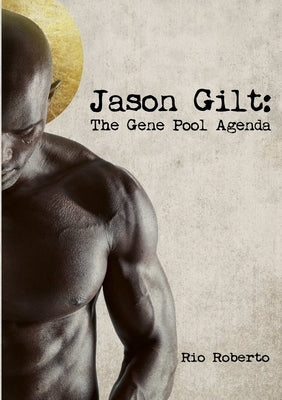 Jason Gilt: The Gene Pool Agenda by Roberto, Rio