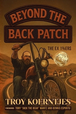 Beyond The Back Patch: The Ex 1%ers by Koerntjes, Troy