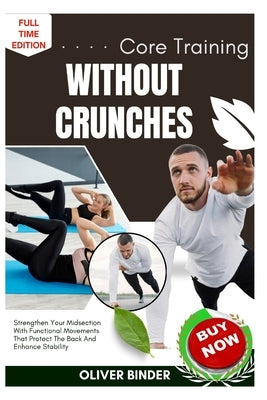 Core Training Without Crunches: Strengthen Your Midsection With Functional Movements That Protect The Back And Enhance Stability by Binder, Oliver