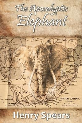 The Apocalyptic Elephant by Spears, Henry