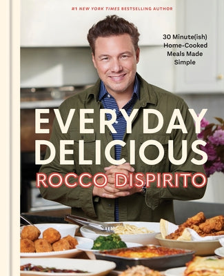 Everyday Delicious: 30 Minute(ish) Home-Cooked Meals Made Simple: A Cookbook by DiSpirito, Rocco