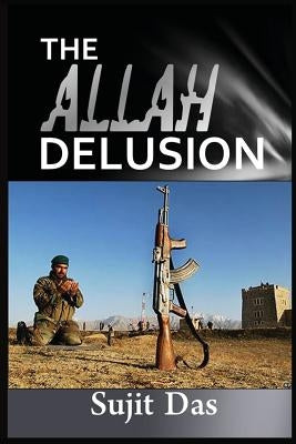 The Allah Delusion by Das, Sujit