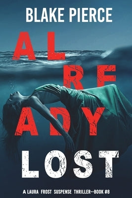 Already Lost (A Laura Frost FBI Suspense Thriller-Book 8) by Pierce, Blake