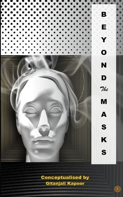 Beyond the Masks by Kapoor, Gitanjali