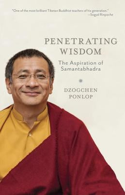 Penetrating Wisdom: The Aspiration of Samantabhadra by Ponlop, Dzogchen