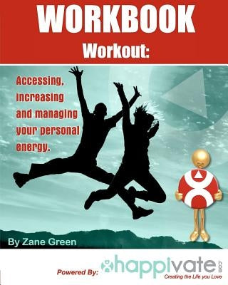Accessing, increasing and managing your personal energy: A Workbook Workout by Green, Zane