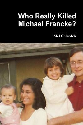 Who Really Killed Michael Francke? by Chizedek, Mel