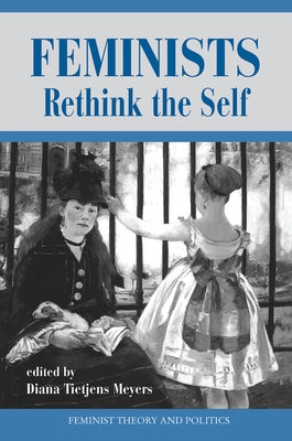 Feminists Rethink the Self by Meyers, Diana T.