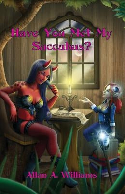 Have You Met My Succubus?: Tales of Th'eia by Williams, Allan a.