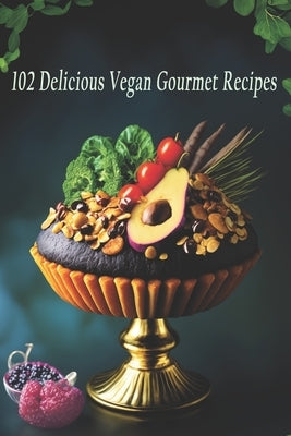 102 Delicious Vegan Gourmet Recipes by Vega, Gourm