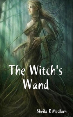 The Witch's Wand by Medlam, Sheila R.