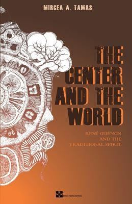 The Center and the World by Tamas, Mircea a.