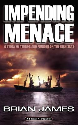 Impending Menace: A Story of Terror and Murder on the High Seas by James, Brian