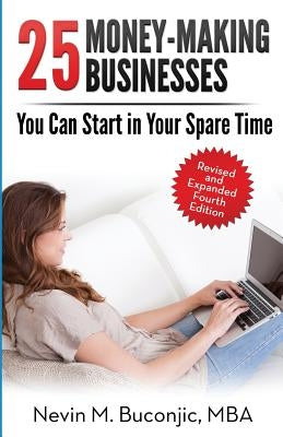 25 Money-Making Businesses You Can Start in Your Spare Time by Buconjic, Nevin M.